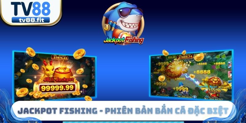 Jackpot Fishing - Phiên Bản Bắn Cá Đặc Biệt #1 Thị Trường