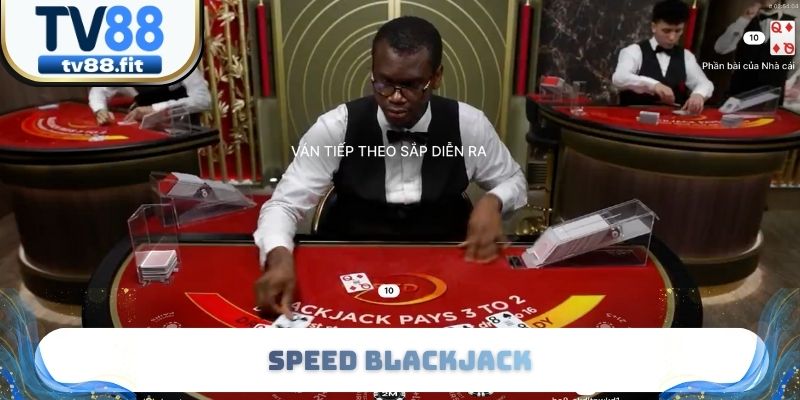 Speed Blackjack - 3 Điểm Đặc Biệt So Với Phiên Bản Thường