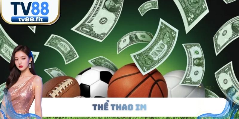 Thể Thao IM - Lãnh Địa Cá Cược Thể Thao Hàng Đầu 2025
